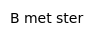 B met ster