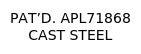 PAT’D. APL71868 CAST STEEL