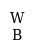 W - B